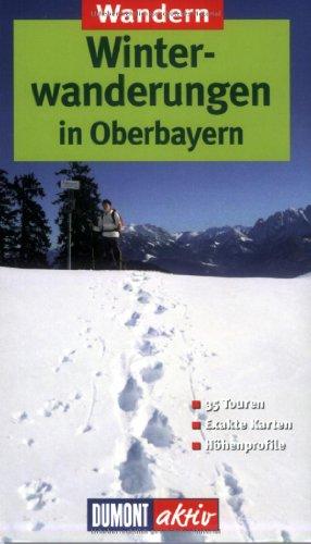 Winterwandern in Oberbayern. DuMont aktiv: 35 Touren. Exakte Karten. Höhenprofile