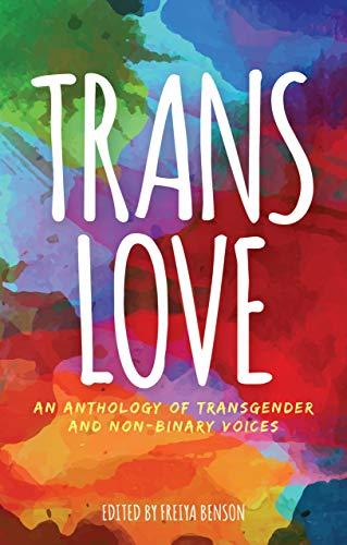 Trans Love: An Anthology of Transgender and Non-Binary Voices