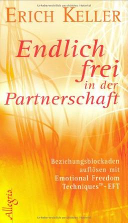 Endlich frei in der Partnerschaft: Beziehungsblockaden auflösen mit Emotional Freedom Techniques TM-EFT