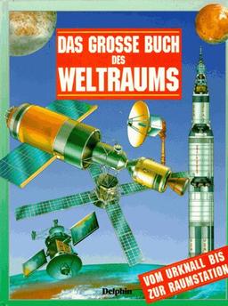 Das große Buch des Weltraums. Vom Urknall bis zur Raumstation. ( Ab 9 J.)