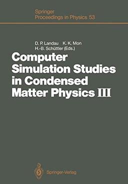 Computer Simulation Studies in Condensed Matter Physics III: Proceedings of the Third Workshop Athens, GA, USA, February 12-16, 1990 (Springer ... Proceedings in Physics, 53, Band 53)