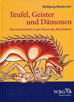 Teufel, Geister und Dämonen. Das Unheimliche in der Kunst des Mittelalters