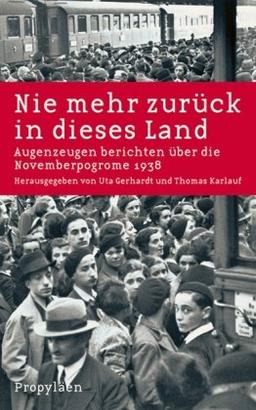 Nie mehr zurück in dieses Land: Augenzeugen berichten über die Novemberpogrome 1938