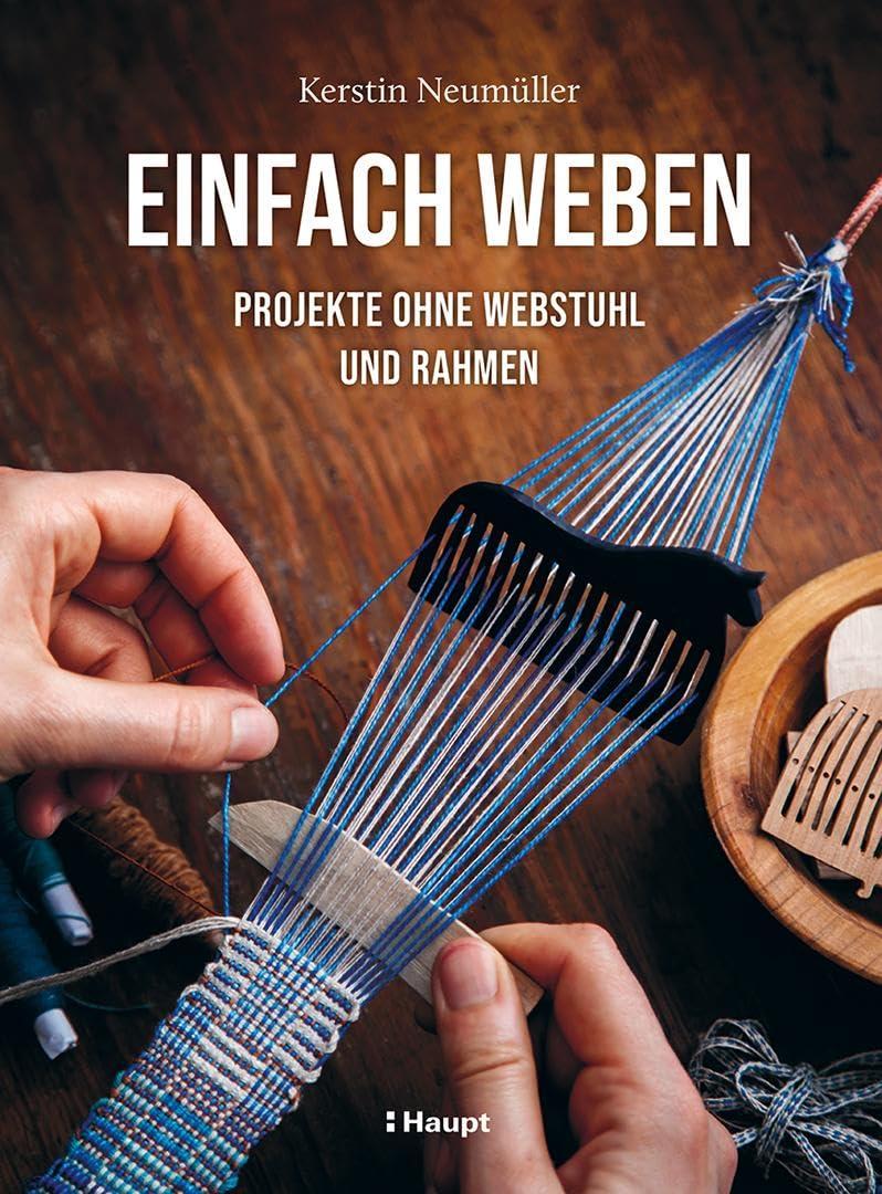 Einfach weben: Projekte ohne Webstuhl und Rahmen