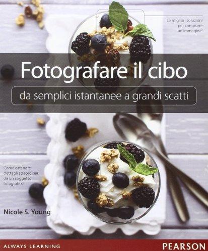 Fotografare il cibo. Da semplici istantanee a grandi scatti