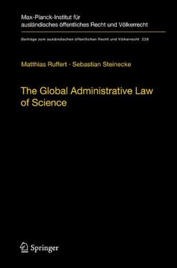 The Global Administrative Law of Science (Beiträge zum ausländischen öffentlichen Recht und Völkerrecht)