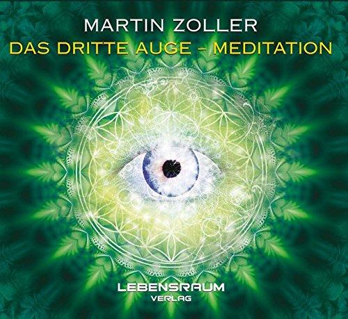 Martin Zoller - Das dritte Auge Mediation: Meditation mit deinem dritten Auge