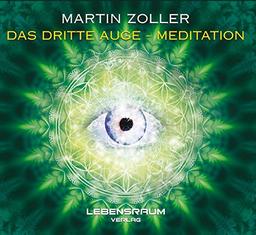 Martin Zoller - Das dritte Auge Mediation: Meditation mit deinem dritten Auge