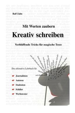 Kreativ Schreiben: Verblüffende Tricks für magische Texte