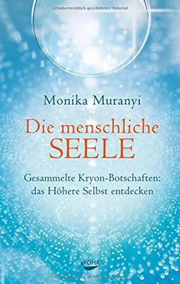 Die menschliche Seele - Gesammelte Kryon-Botschaften: das höhere Selbst entdecken