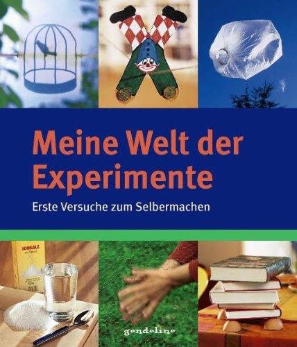 Meine Welt der Experimente: 100 erste Versuche zum Selbermachen