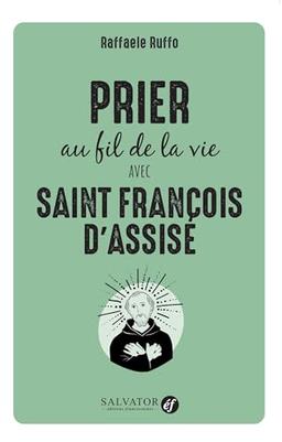 Prier au fil de la vie avec saint François d'Assise