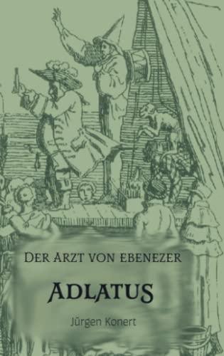 Adlatus: Der Arzt von Ebenezer - Das Leben des Carl Thilo