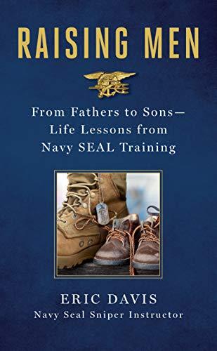 Raising Men: Lessons Navy Seals Learned from Their Training and Taught to Their Sons