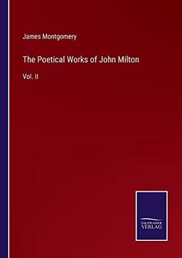 The Poetical Works of John Milton: Vol. II