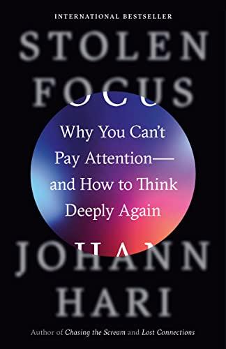 Stolen Focus: Why You Can't Pay Attention, And How to Think Deeply Again