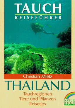 Tauchreiseführer Thailand. Tauchregionen, Tiere und Pflanzen, Reisetips