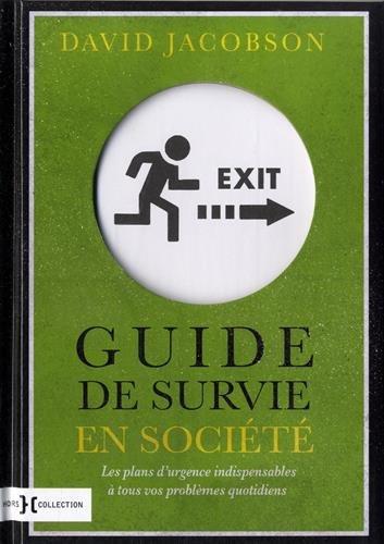 Guide de survie en société : les plans d'urgence indispensables à tous vos problèmes quotidiens