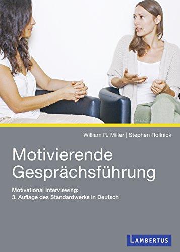 Motivierende Gesprächsführung: Motivational Interviewing: 3. Auflage des Standardwerks in Deutsch