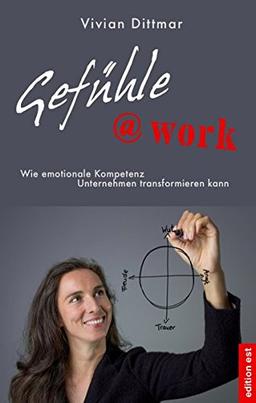 Gefühle@work: Wie emotionale Kompetenz Unternehmen transformieren kann