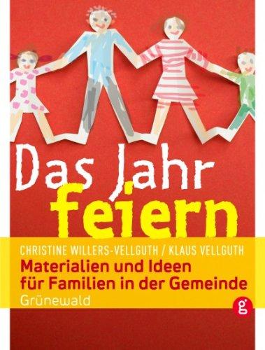 Das Jahr feiern: Materialien und Ideen für Familien und Gemeinden