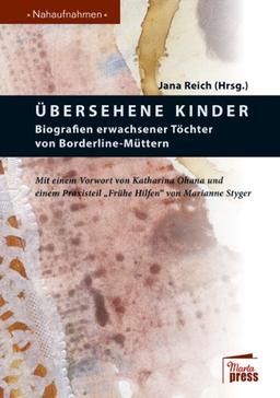 Übersehene Kinder: Biografien erwachsener Töchter von Borderline-Müttern