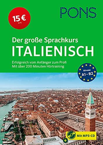 PONS Der große Sprachkurs Italienisch: Erfolgreich vom Anfänger zum Profi: Erfolgreich vom Anfänger zum Profi - Mit über 200 Minuten Hörtraining