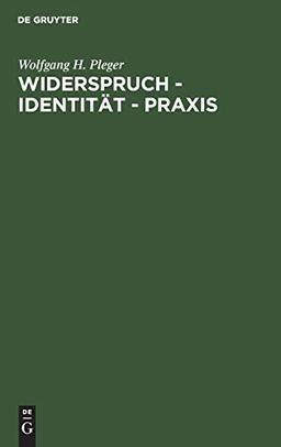 Widerspruch - Identität - Praxis: Argumente zu einer dialektischen Handlungstheorie