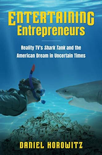 Entertaining Entrepreneurs: Reality TV's Shark Tank and the American Dream in Uncertain Times