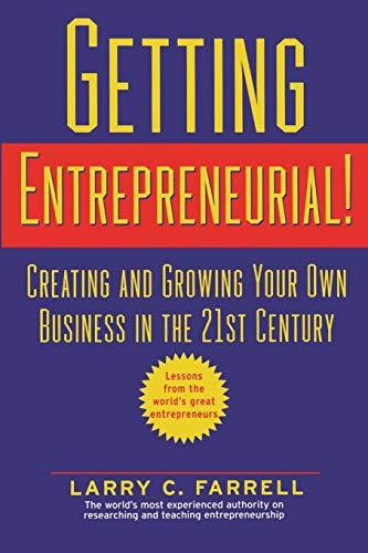 Getting Entrepreneurial! Creating and Growing Your Own Business in the 21st Century