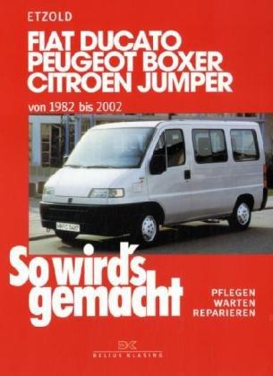 So wird's gemacht. Pflegen - warten - reparieren: Fiat Ducato/Peugeot Boxer/Citroen Jumper: von 1982 bis 2002, So wird's gemacht - Band 100: BD 100