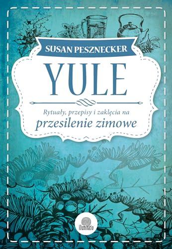 Yule Rytuały przepisy i zaklęcia na przesilenie zimowe (SABATY)