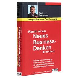 Warum wir ein Neues Business-Denken brauchen: Energie-Resonanz-Positionierung - Wie Sie Krisen meistern und Ihr Wachstum erfolgreich steuern. Die ... für kleine und mittelständische Unternehmen.