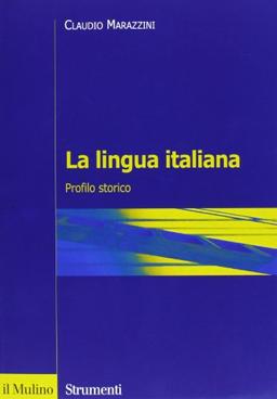 La lingua italiana. Profilo storico (Strumenti. Linguistica e critica letter.)