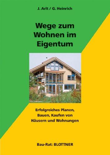 Wege zum Wohnen im Eigentum: Erfolgreiches Planen, Bauen, Kaufen von Häusern und Wohnungen