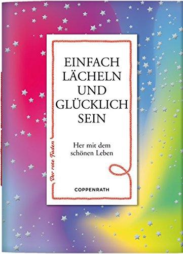 Einfach lächeln und glücklich sein: Her mit dem schönen Leben (Der rote Faden)