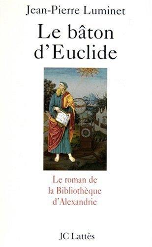 Le bâton d'Euclide : le roman de la bibliothèque d'Alexandrie