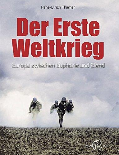 Der Erste Weltkrieg: Europa zwischen Euphorie und Elend