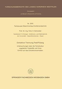 Extraktive Trennung Fest/Flüssig: Untersuchungen über die Feinstruktur vegetabiler Feststoffe und ihren Einfluß auf das Extraktionsverhalten (Forschungsberichte des Landes Nordrhein-Westfalen)