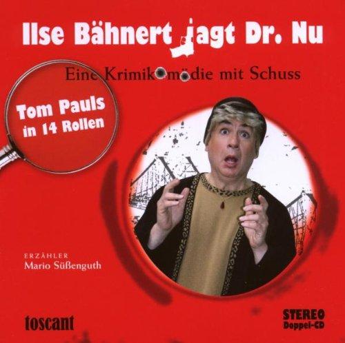 Ilse Bähnert jagt Dr. Nu: Eine Krimikomödie mit Schuss. Tom Paul in 14 Rollen