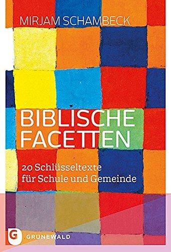 Biblische Facetten: 20 Schlüsseltexte für Schule und Gemeinde