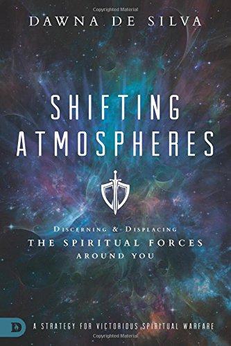 Shifting Atmospheres: Discerning and Displacing the Spiritual Forces Around You