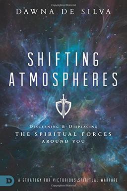 Shifting Atmospheres: Discerning and Displacing the Spiritual Forces Around You