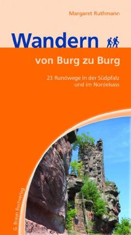 Burgenwandern Südpfalz und Nordelsaß: 23 Ausflüge zu den schönsten Burgen