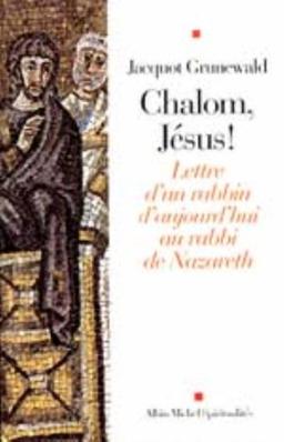 Chalom, Jésus ! : lettre d'un rabbin d'aujourd'hui au rabbi de Nazareth