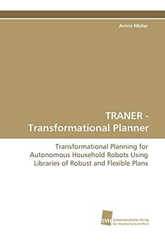 TRANER - Transformational Planner: Transformational Planning for Autonomous Household Robots Using Libraries of Robust and Flexible Plans