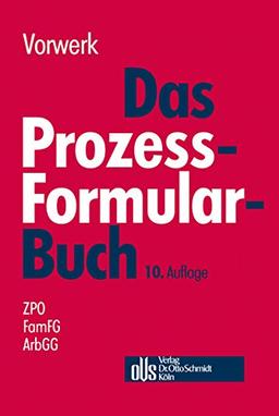 Das Prozessformularbuch: Erläuterungen und Muster für den Zivilprozess, für das FamFG-Verfahren, das Insolvenzverfahren, die Zwangsvollstreckung und ... jeweils mit kostenrechtlichen Hinweisen