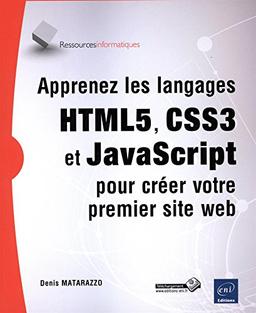 Apprenez les langages HTML5, CSS3 et JavaScript pour créer votre premier site web