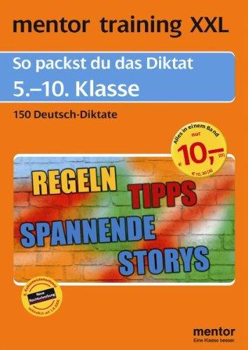 mentor training XXL. 5.-10. Klasse. Deutsch-Diktat: So packst du das Diktat 5.-10. Klasse. 150 Deutsch-Diktate. Regeln. Tipps. Spannende Storys