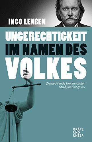 Ungerechtigkeit im Namen des Volkes: Deutschlands bekanntester Strafjurist klagt an (Gräfe und Unzer Einzeltitel)